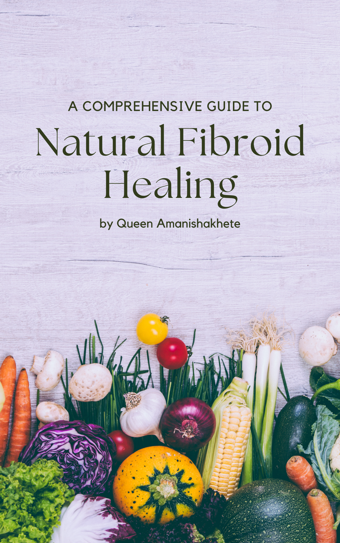 Book cover of 'A Comprehensive Guide to Natural Fibroid Healing' with vegetables on a light background